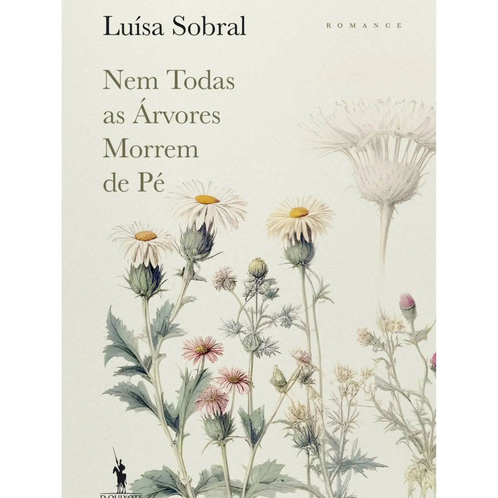 Dom Quixote Romance Histórico > Nem Todas as Árvores Morrem de Pé de Luísa Sobral