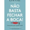 Online Contraponto Não Basta Fechar a Boca! de Eva Lau - Como Perder Peso e Ganhar Saúde