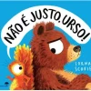Jacarandá Literatura Infantil > Não é Justo, Urso! de Lorna Scobie