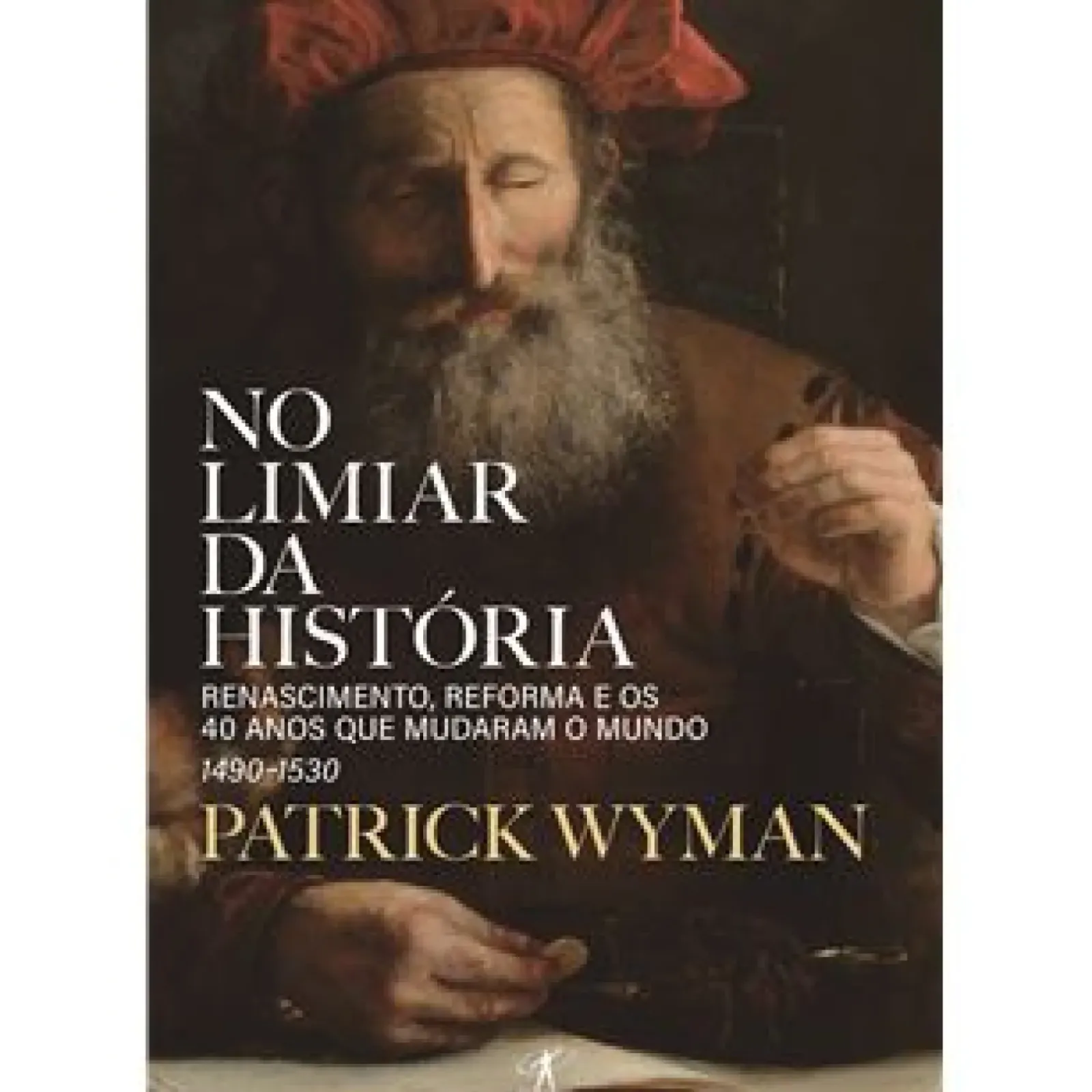 New Objectiva No Limiar da História de Patrick Wyman - Renascimento, Reforma e os 40 Anos que Mudaram o Mundo – 1490-1530