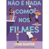 Marcador Desenvolvimento Pessoal > Não é Nada Como nos Filmes de Lynn Painter