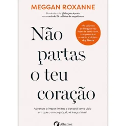 Albatroz Desenvolvimento Pessoal > Não Partas o Teu Coração de Meggan Roxanne
