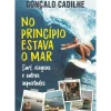 Clube Do Autor História E Política > No Princípio Estava o Mar de Gonçalo Cadilhe