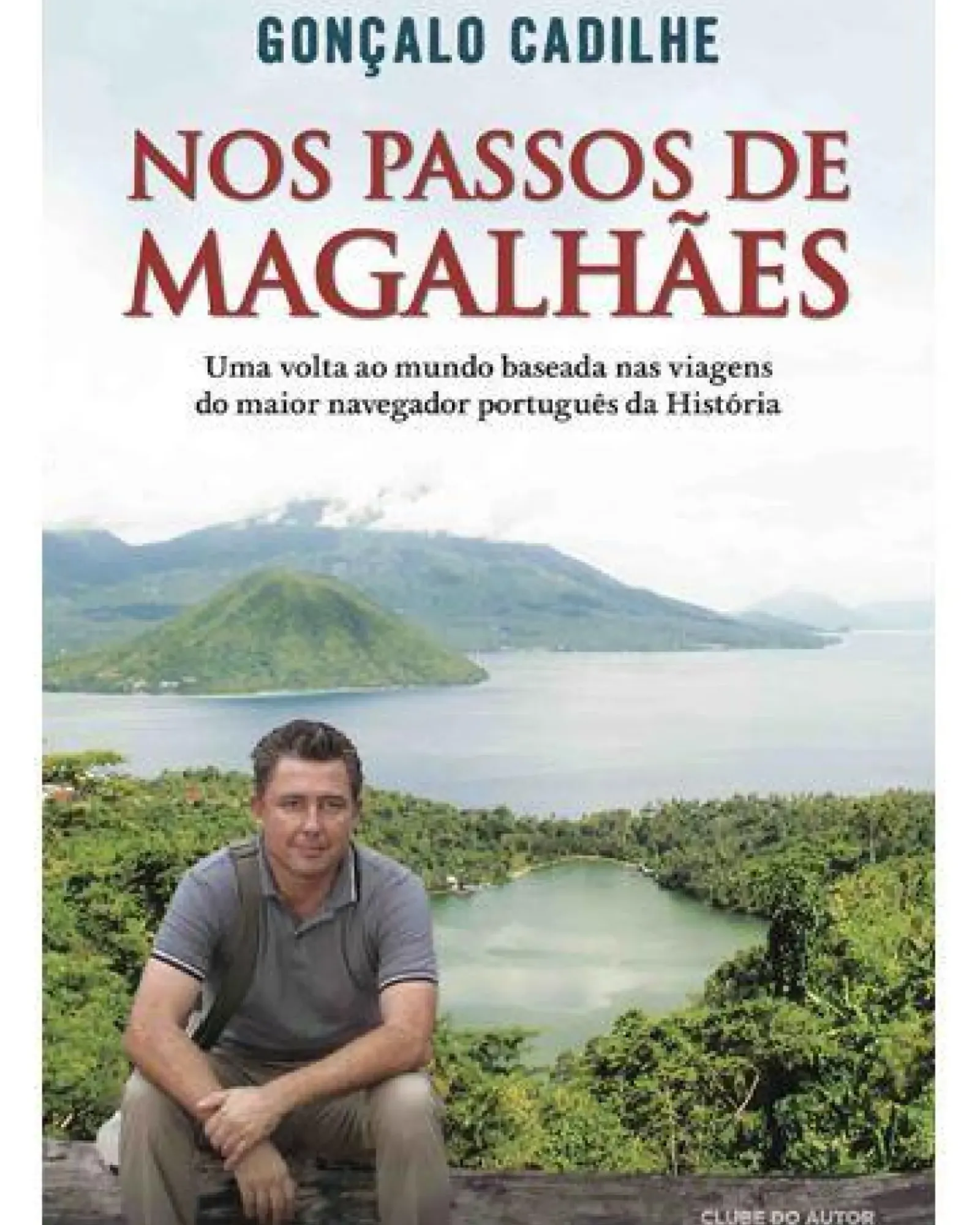 Clube Do Autor Romance > Nos Passos de Magalhães de Gonçalo Cadilhe - Uma Biografia Itinerante