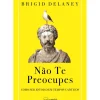 Nascente Desenvolvimento Pessoal > Não Te Preocupes de Brigid Delaney - Como Ser Estoico em Tempos Caóticos