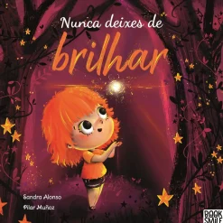 Booksmile Literatura Infantil > Nunca Deixes de Brilhar de Sandra Alonso