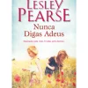 Asa Romance > Nunca Digas Adeus de Lesley Pearse