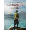 Porto Editora Romance Histórico > O Astrólogo e o Rei de Brigid Hampton