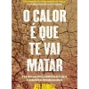 New Lua De Papel O Calor é que Te Vai Matar de Jeff Goodell