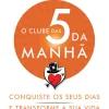 Pergaminho O Clube das 5 da Manhã de Robin Sharma Conquiste os seus Dias e Transforme a sua Vida