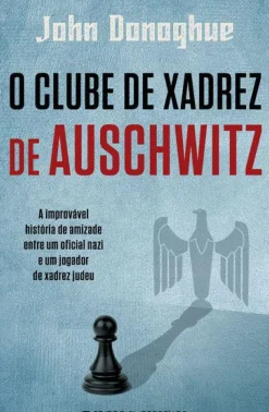 Presença Romance > O Clube de Xadrez de Auschwitz de John Donoghue