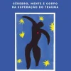 Lua De Papel Técnicos > O Corpo Não Esquece de Bessel van der Kolk - Cérebro, Mente e Corpo na Superação do Trauma