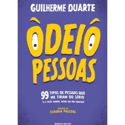 Porto Editora Humor > Odeio Pessoas - 99 Tipos de Pessoas que Me Tiram do Sério (E A Vocês Também, Mesmo que Não Admitam) de Guilherme Duarte