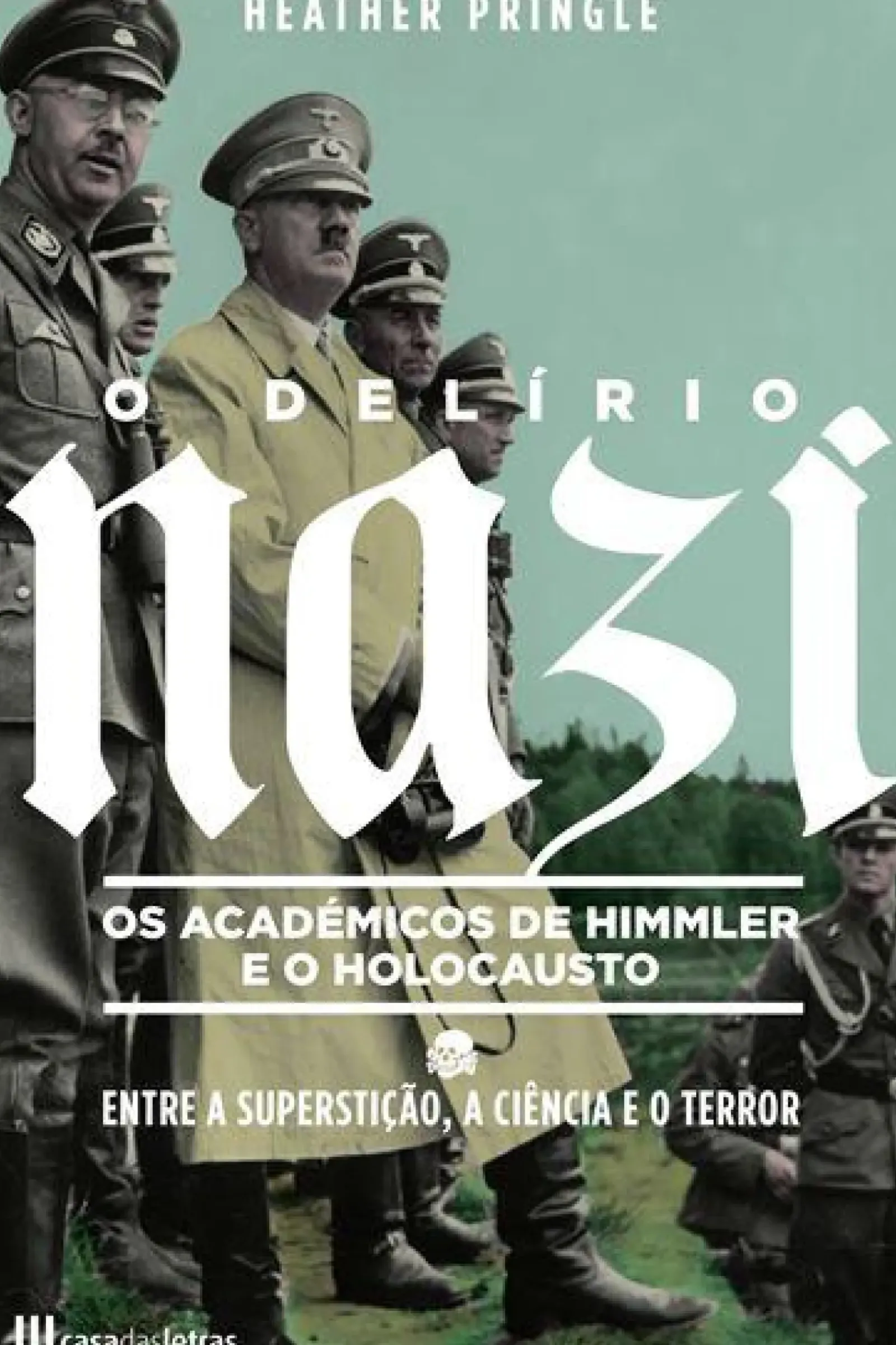 Online Casa Das Letras O Delírio Nazi de Heather Pringle - Os Académicos de Himmler e o Holocausto