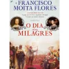Casa Das Letras Romance Histórico > O Dia dos Milagres de Francisco Moita Flores