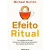 Hot Ideias De Ler O Efeito Ritual de Michael Norton - Do Hábito ao Ritual, Domine o Poder Surpreendente das Ações Quotidianas