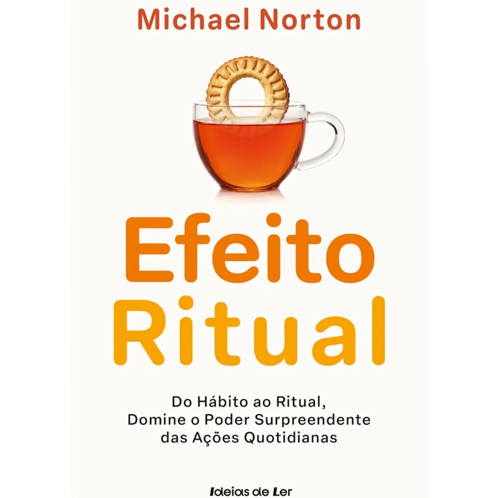 Hot Ideias De Ler O Efeito Ritual de Michael Norton - Do Hábito ao Ritual, Domine o Poder Surpreendente das Ações Quotidianas