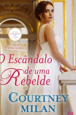 Asa Romance > O Escândalo de uma Rebelde de Courtney Milan - Série Entre Irmãos Livro IV