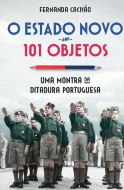 Lua De Papel O Estado Novo em 101 Objetos de Fernanda Cachão