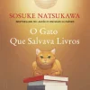 Presença Romance > O Gato que Salvava Livros de Sosuke Natsukawa