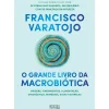 Oficina Livro Saúde E Bem Estar > O Grande Livro da Macrobiótica de Francisco Varatojo