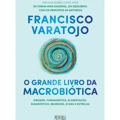 Oficina Livro Saúde E Bem Estar > O Grande Livro da Macrobiótica de Francisco Varatojo