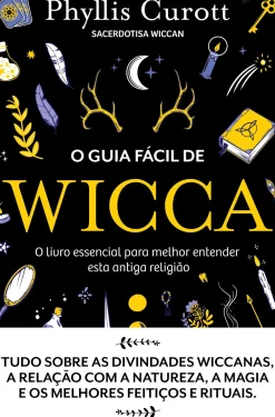 Farol Espiritualidade > O Guia Fácil de Wicca de Phyllis Curott - O Livro Essencial para Melhor Entender Esta Antiga Religião