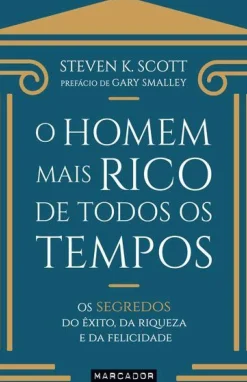 Online Marcador O Homem Mais Rico de Todos os Tempos de Steven K. Scott - Os Segredos do Êxito, da Riqueza e da Felicidade