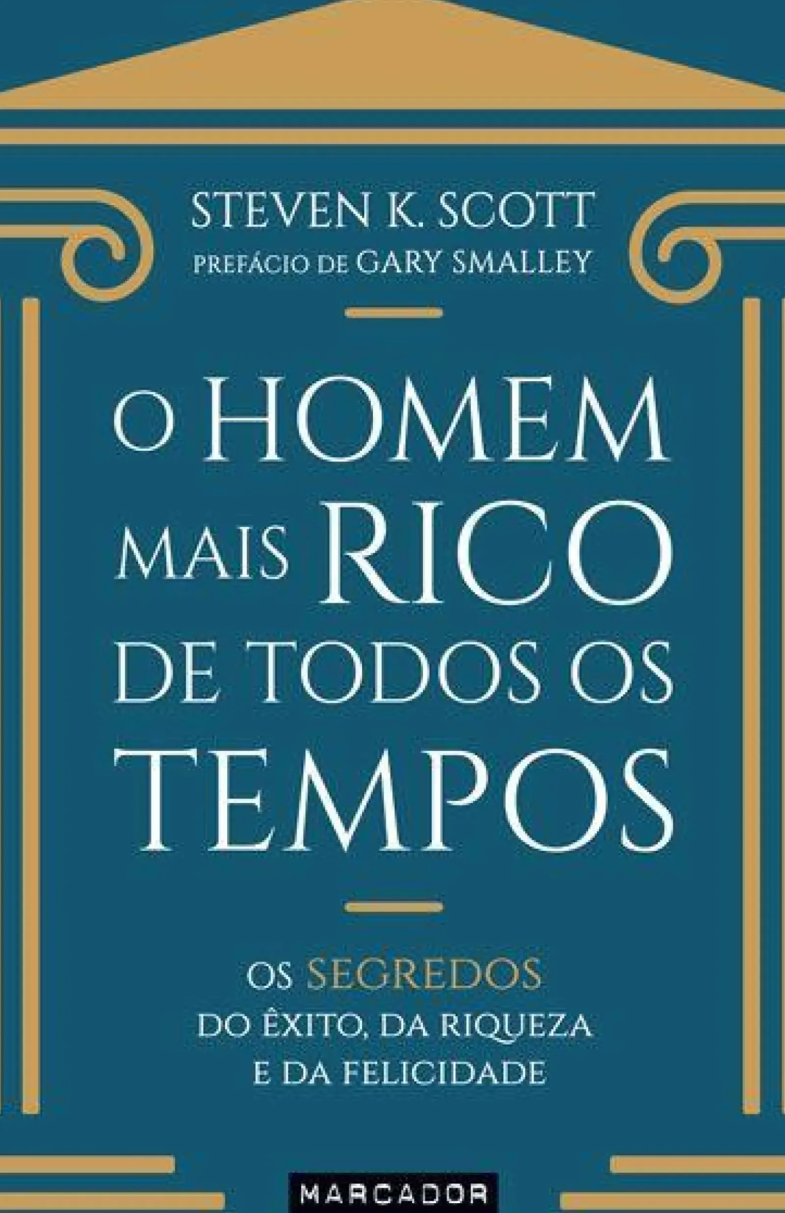 Online Marcador O Homem Mais Rico de Todos os Tempos de Steven K. Scott - Os Segredos do Êxito, da Riqueza e da Felicidade