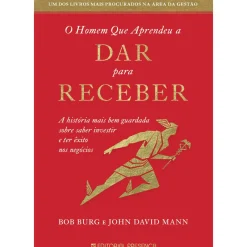 Presença Desenvolvimento Pessoal > O Homem que Aprendeu a Dar para Receber de Bob Burg e John David Mann