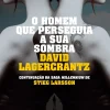 Dom Quixote Policial > O Homem que Perseguia a sua Sombra de David Lagercrantz - Millennium V