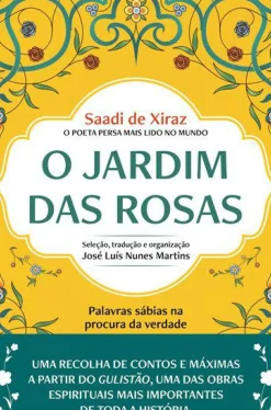 Farol Espiritualidade > O Jardim das Rosas de Saadi de Xiraz - Palavras Sábias na Procura da Verdade