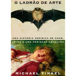 Porto Editora Vidas Reais > O Ladrão de Arte de Michael Finkel - Uma História Verídica de Amor, Crime e uma Perigosa Obsessão