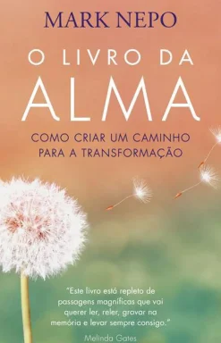 Albatroz Espiritualidade > O Livro da Alma de Mark Nepo - Como Criar um Caminho para a Transformação