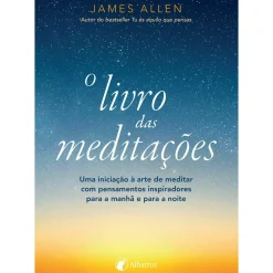 Albatroz Desenvolvimento Pessoal > O Livro das Meditações de James Allen
