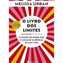 Albatroz Saúde E Bem Estar > O Livro dos Limites de Melissa Urban - O Poder de Dizer Não e Assumir as Rédeas da sua Vida