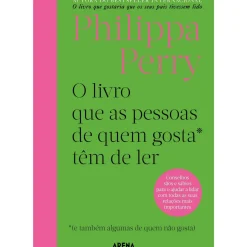 Hot Arena Pt O Livro que as Pessoas de Quem Gosta* Têm que Ler - *(e Também Algumas de Quem Não Gosta) de Philippa Perry