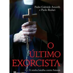 Casa Das Letras Espiritualidade > O Último Exorcista - A Minha Batalha Contra Satanás de Padre Gabriele Amorth e Paolo Rodari