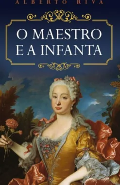 New Porto Editora O Maestro e a Infanta de Alberto Riva