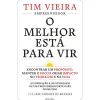 Hot Oficina Do Livro O Melhor Está para Vir de Tim Vieira - Encontrar um Propósito, Manter o Foco e Criar Impacto no Trabalho e na Vida