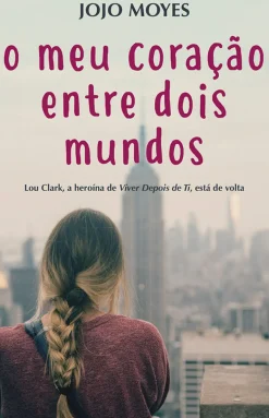 Porto Editora Romance > O Meu Coração Entre Dois Mundos de Jojo Moyes