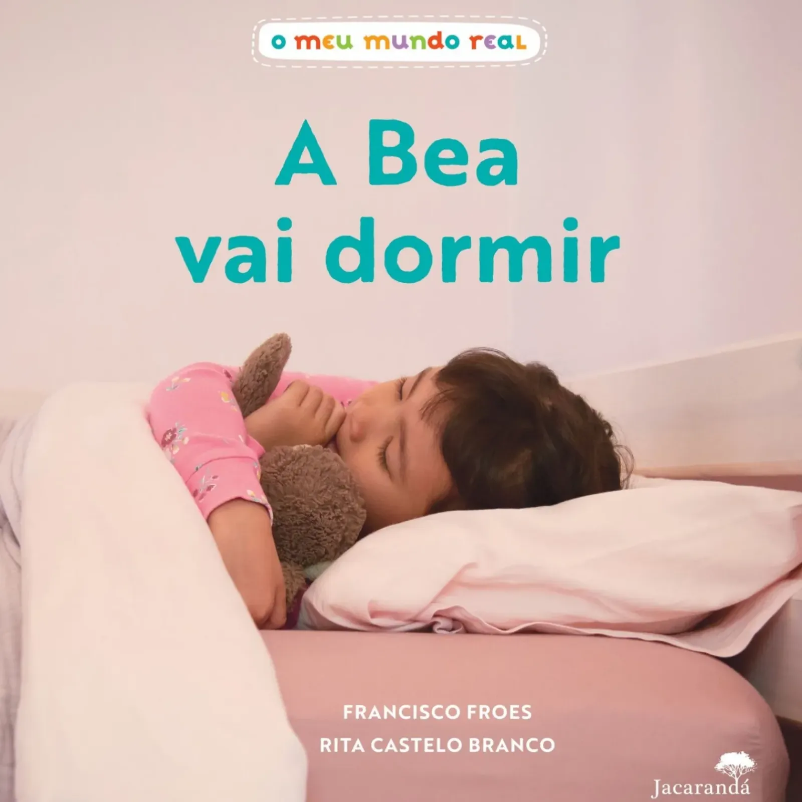 Jacarandá Bebé > O Meu Mundo Real - A Bea Vai Dormir de Francisco Froes
