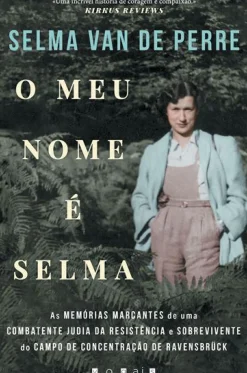 Discount Vogais O Meu Nome é Selma de Selma van de Perre - As Memórias Marcantes de uma Combatente Judia da Resistência e Sobrevivente do Campo de Concentração de Ravensbrück