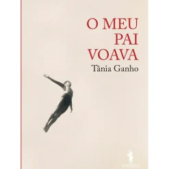 Dom Quixote Vidas Reais > O Meu Pai Voava de Tânia Ganho