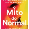Lua De Papel Saúde E Bem Estar > O Mito do Normal de Gabor Maté e Daniel Maté