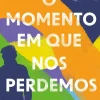 Manuscrito Romance > O Momento em que nos Perdemos de Maria José Núncio