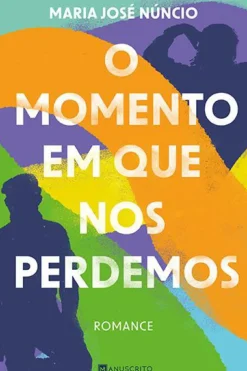 Manuscrito Romance > O Momento em que nos Perdemos de Maria José Núncio