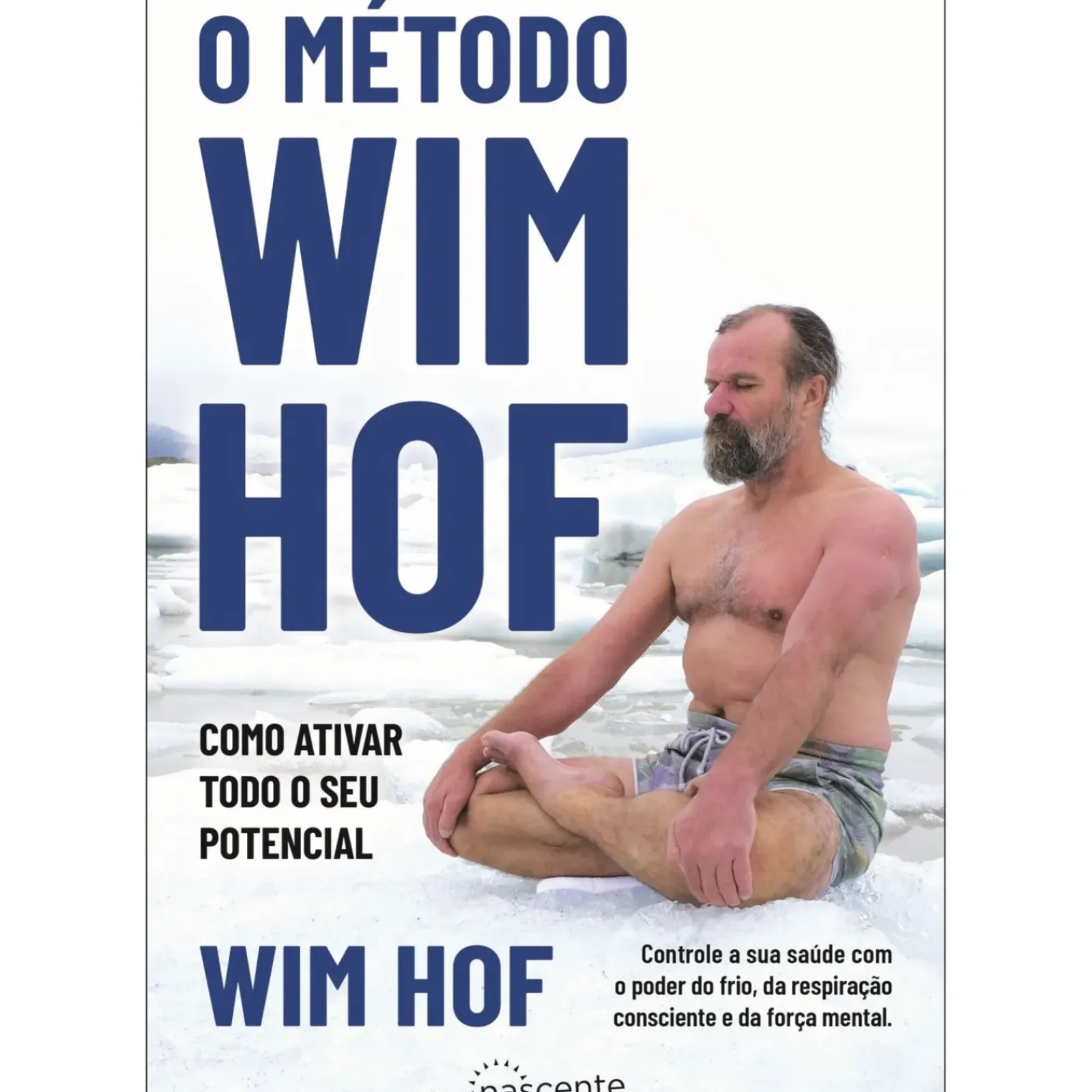 Nascente Saúde E Bem Estar > O Método Wim Hof de Wim Hof - Como Ativar Todo o seu Potencial