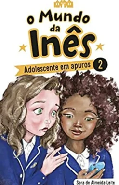 Porto Editora Coleções Juvenis > O Mundo da Inês - Adolescente em Apuros de Sara de Almeida Leite