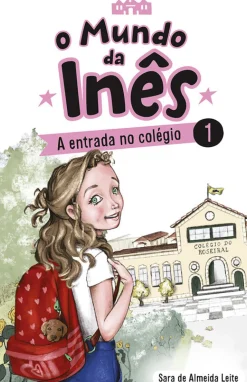 Porto Editora Coleções Juvenis > O Mundo da Inês - A Entrada no Colégio de Sara de Almeida Leite